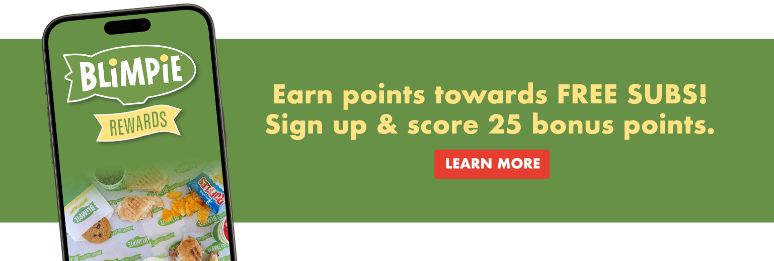 Blimpie Rewards. Earn points toward FREE SUBS! sign up and score 25 bonus points. learn more